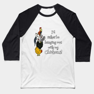 I'd Rather be Hanging with my Chickens Baseball T-Shirt